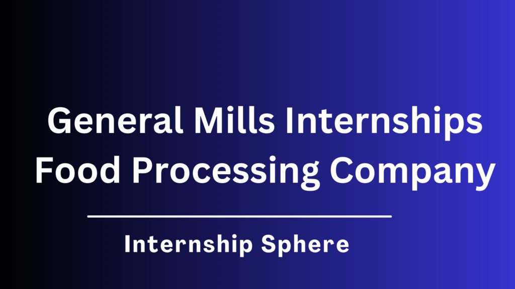 General Mills Internships 2026 Foodstuff Processing Firm - Internship ...