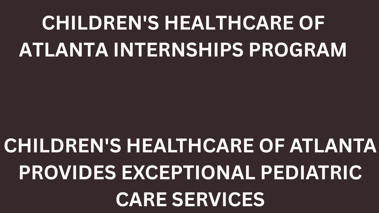 Children's Healthcare of Atlanta Internships